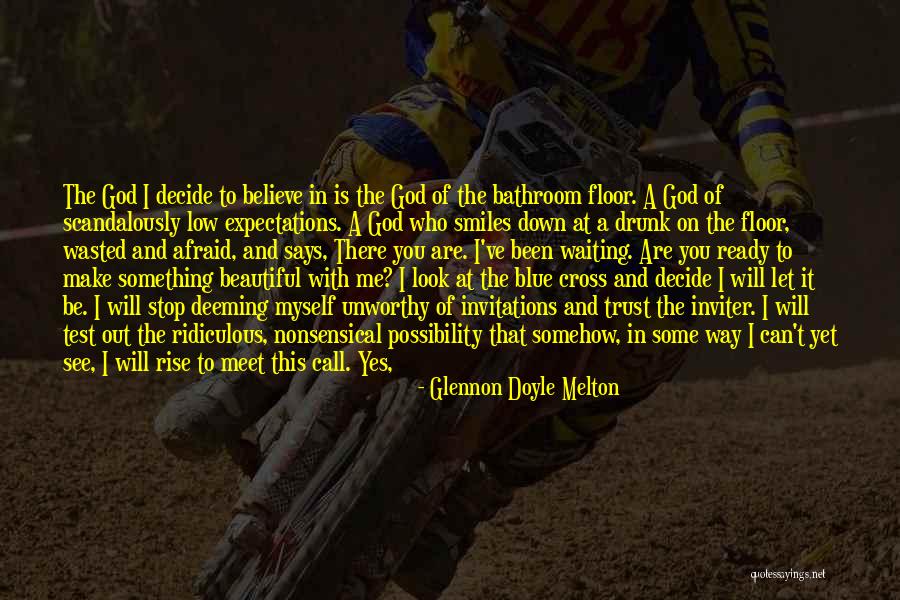 I Can't Make You Believe Me Quotes By Glennon Doyle Melton I Can't Make You Believe Me Quotes By Glennon Doyle Melton