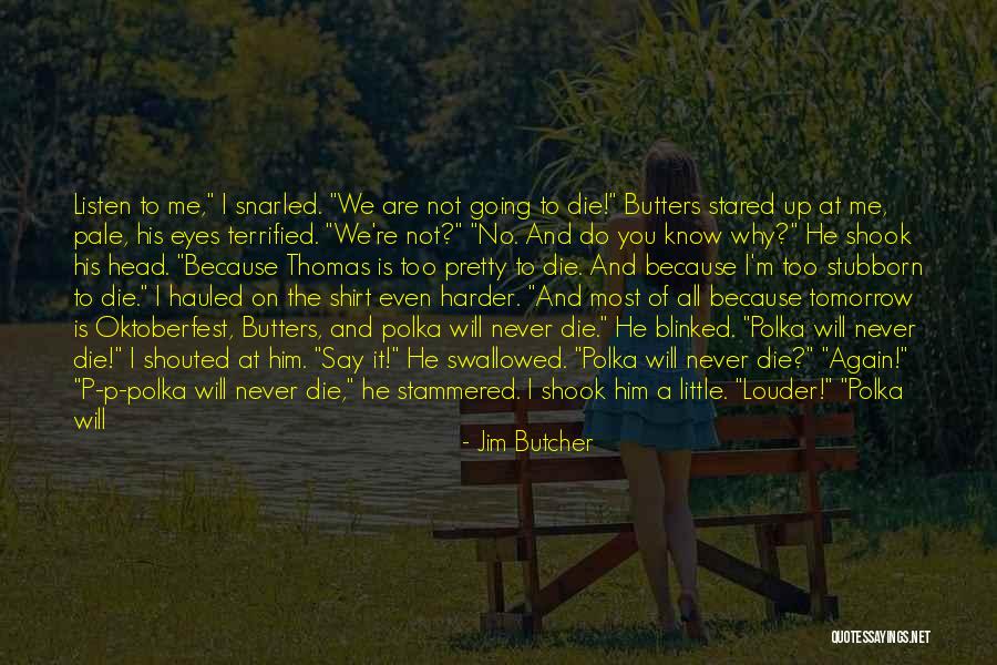 I Can't Make You Believe Me Quotes By Jim Butcher I Can't Make You Believe Me Quotes By Jim Butcher