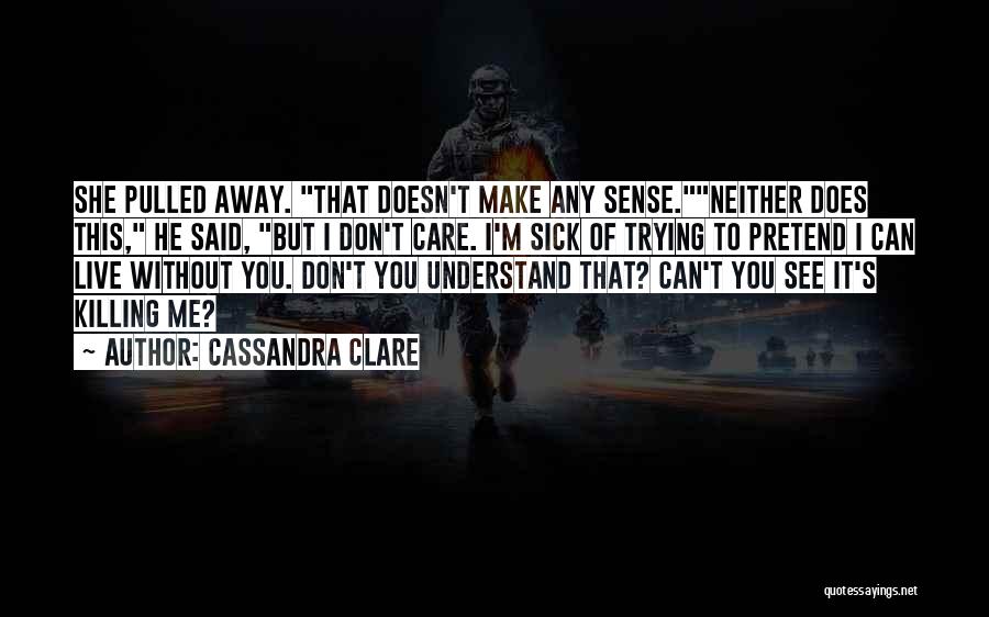 I Can't Make You Care Quotes By Cassandra Clare