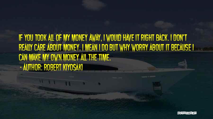 I Can't Make You Care Quotes By Robert Kiyosaki