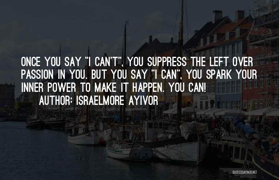 I Can't Make You Quotes By Israelmore Ayivor