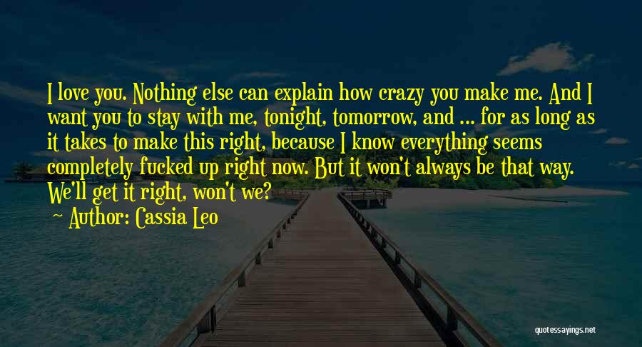 I Can't Make You Stay Quotes By Cassia Leo