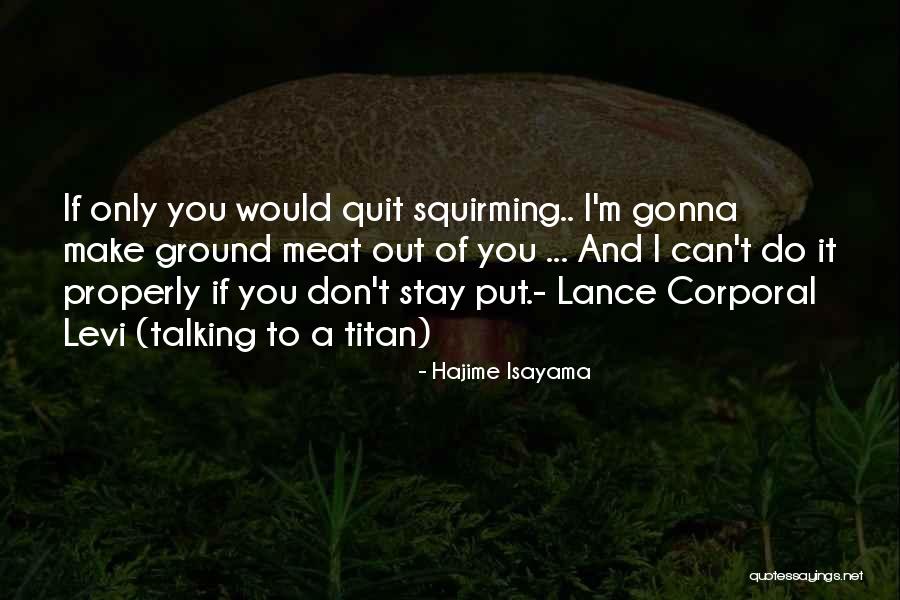 I Can't Make You Stay Quotes By Hajime Isayama I Can't Make You Stay Quotes By Hajime Isayama
