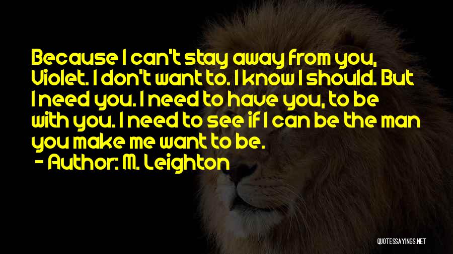 I Can't Make You Stay Quotes By M. Leighton