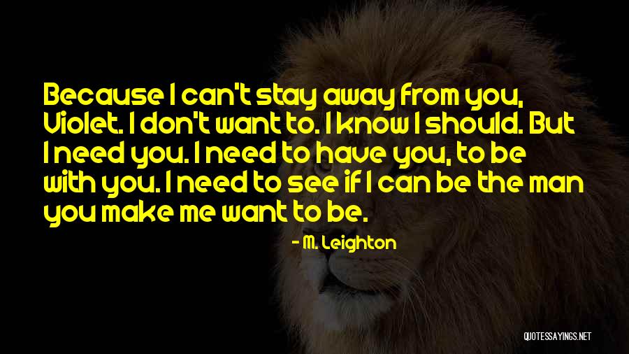 I Can't Make You Stay Quotes By M. Leighton I Can't Make You Stay Quotes By M. Leighton