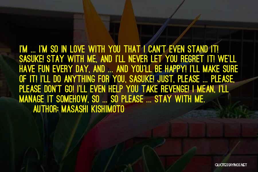 I Can't Make You Stay Quotes By Masashi Kishimoto