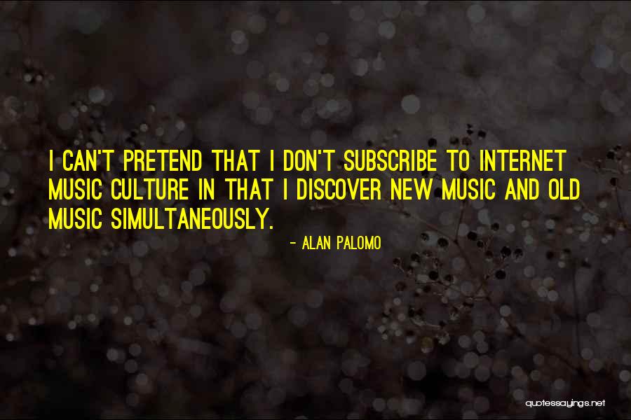 I Can't Pretend Quotes By Alan Palomo I Can't Pretend Quotes By Alan Palomo