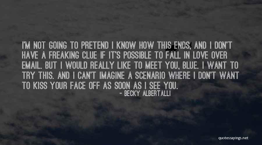 I Can't Pretend Quotes By Becky Albertalli I Can't Pretend Quotes By Becky Albertalli