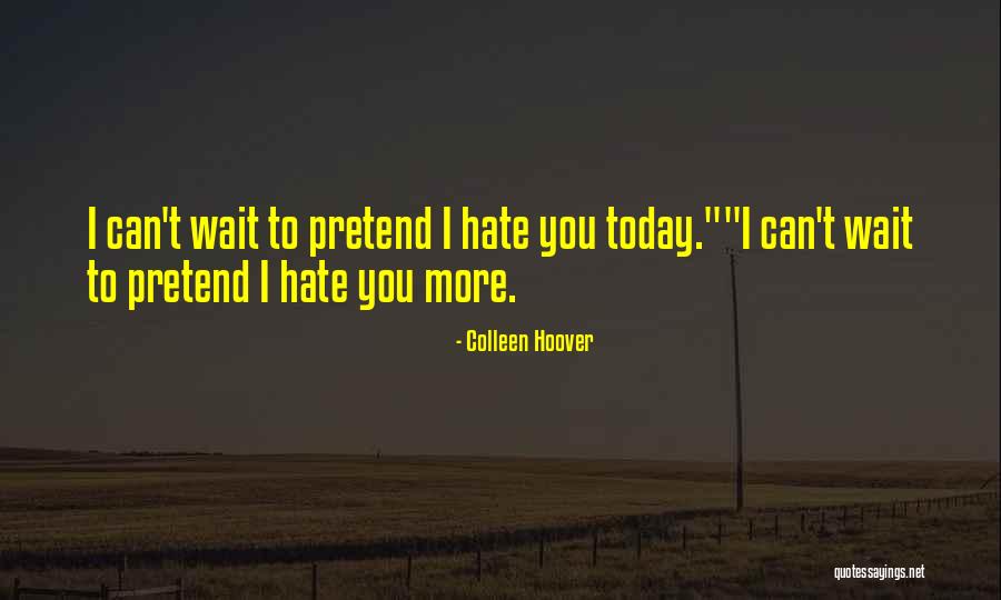 I Can't Pretend Quotes By Colleen Hoover