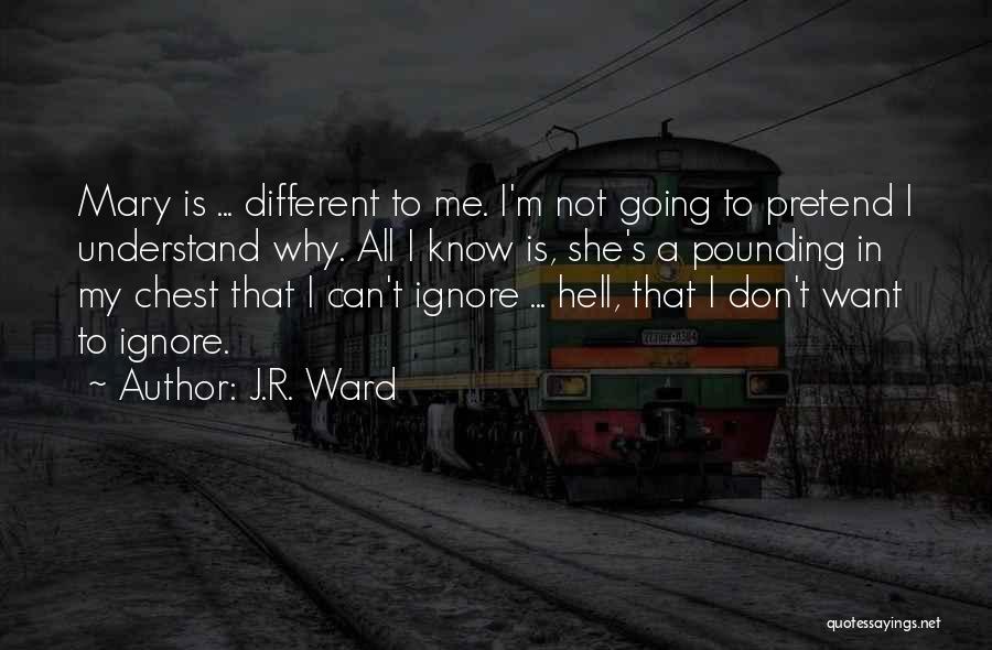 I Can't Pretend Quotes By J.R. Ward