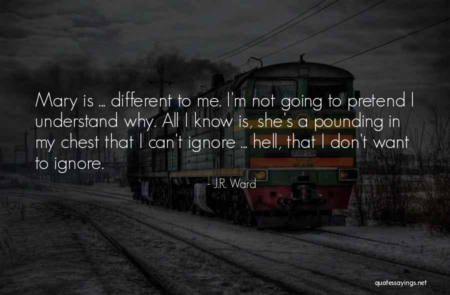 I Can't Pretend Quotes By J.R. Ward