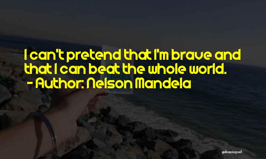 I Can't Pretend Quotes By Nelson Mandela