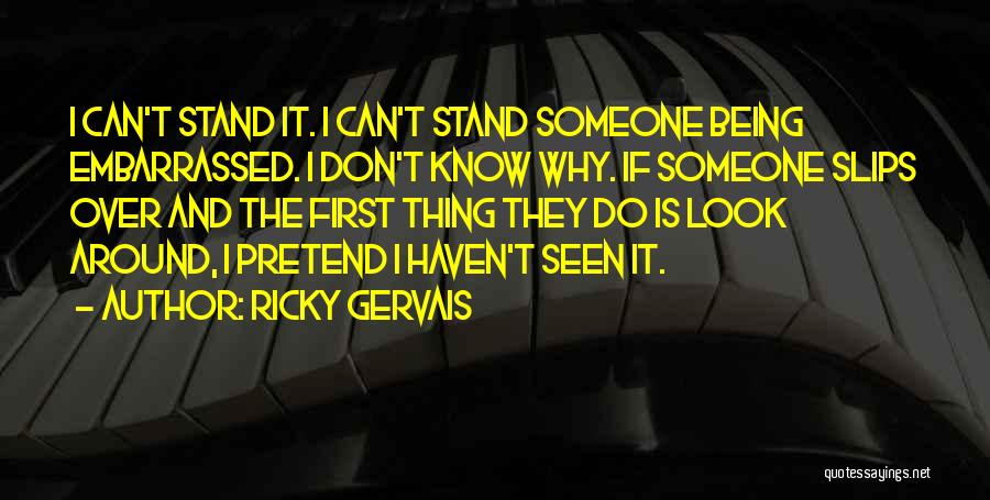I Can't Pretend Quotes By Ricky Gervais