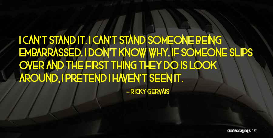 I Can't Pretend Quotes By Ricky Gervais