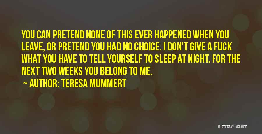 I Can't Pretend Quotes By Teresa Mummert