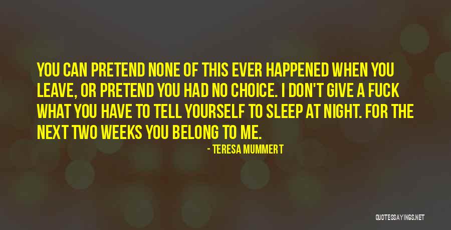 I Can't Pretend Quotes By Teresa Mummert