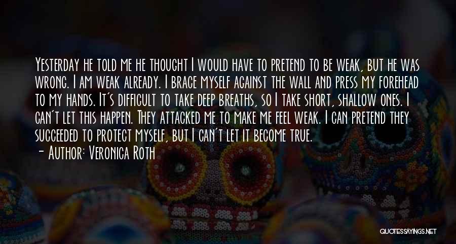 I Can't Pretend Quotes By Veronica Roth
