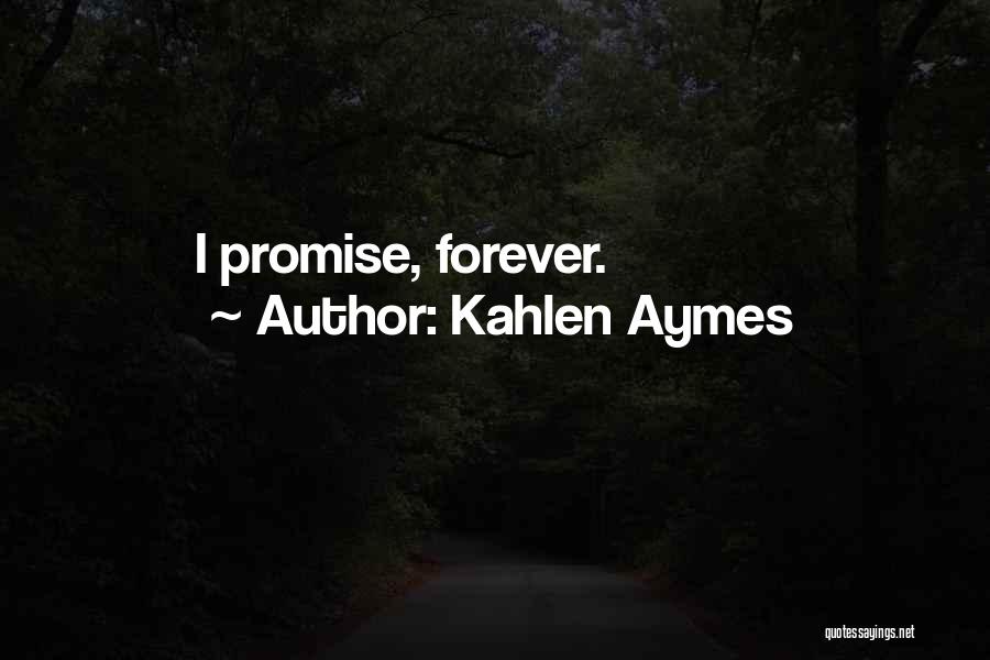 I Can't Promise You Forever Quotes By Kahlen Aymes