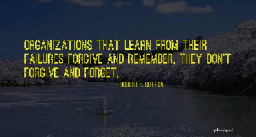 I Can't Remember To Forget U Quotes By Robert I. Sutton I Can't Remember To Forget U Quotes By Robert I. Sutton