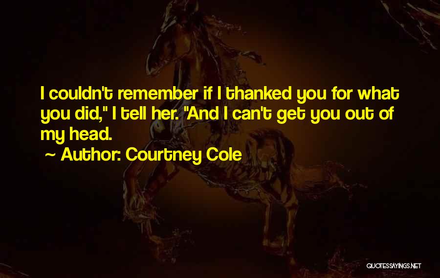 I Can't Remember You Quotes By Courtney Cole