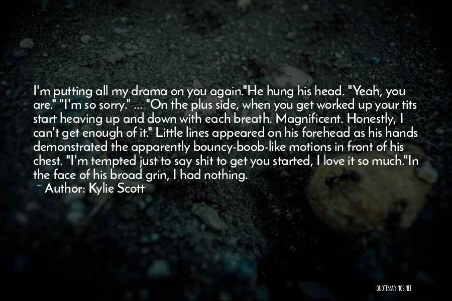 I Can't Say Sorry Enough Quotes By Kylie Scott