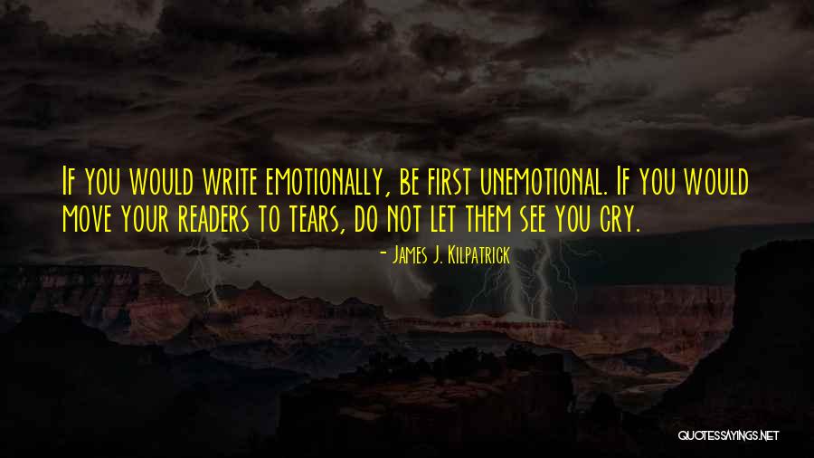 I Cant See U Cry Quotes By James J. Kilpatrick I Cant See U Cry Quotes By James J. Kilpatrick