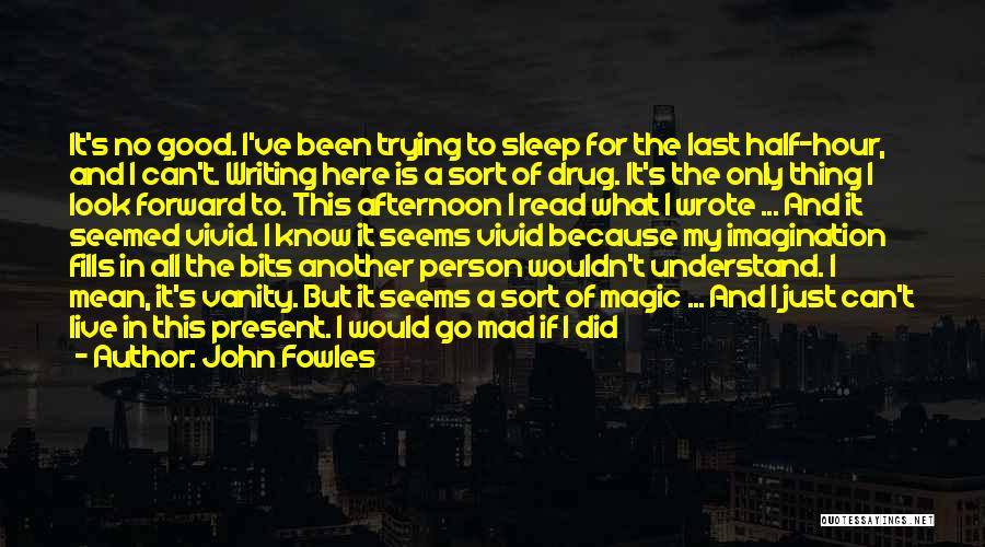 I Can't Sleep Quotes By John Fowles