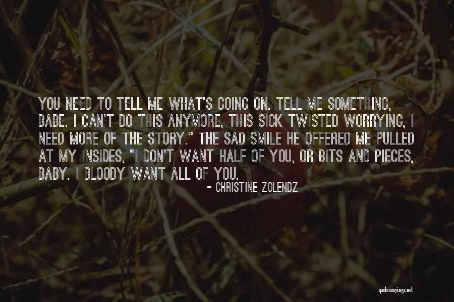 I Can't Smile Anymore Quotes By Christine Zolendz I Can't Smile Anymore Quotes By Christine Zolendz
