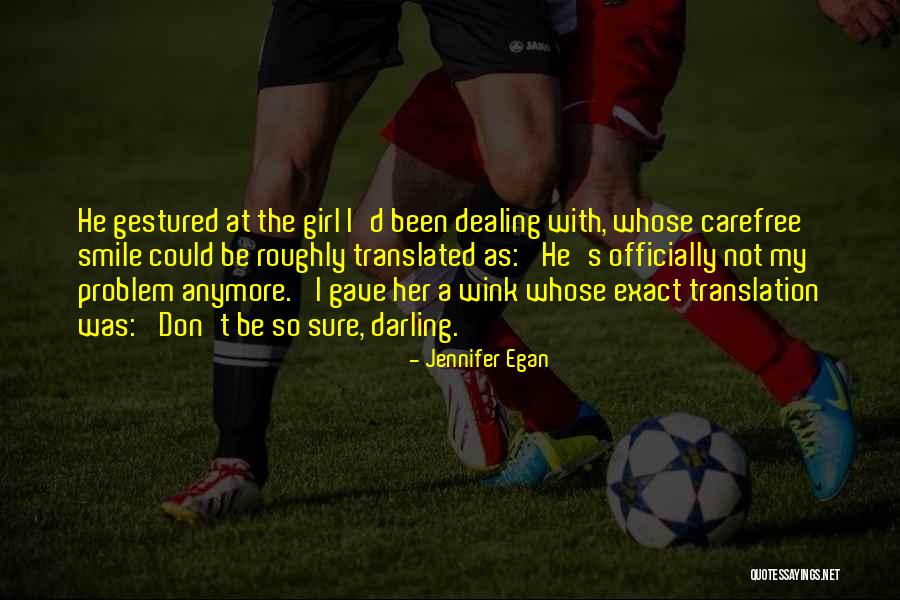 I Can't Smile Anymore Quotes By Jennifer Egan I Can't Smile Anymore Quotes By Jennifer Egan