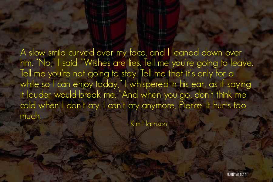 I Can't Smile Anymore Quotes By Kim Harrison I Can't Smile Anymore Quotes By Kim Harrison