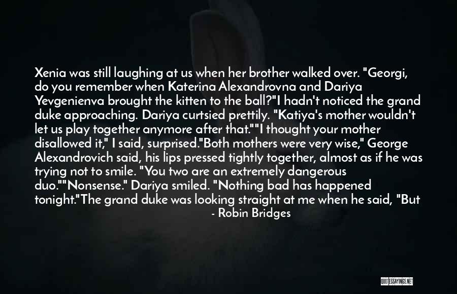 I Can't Smile Anymore Quotes By Robin Bridges I Can't Smile Anymore Quotes By Robin Bridges