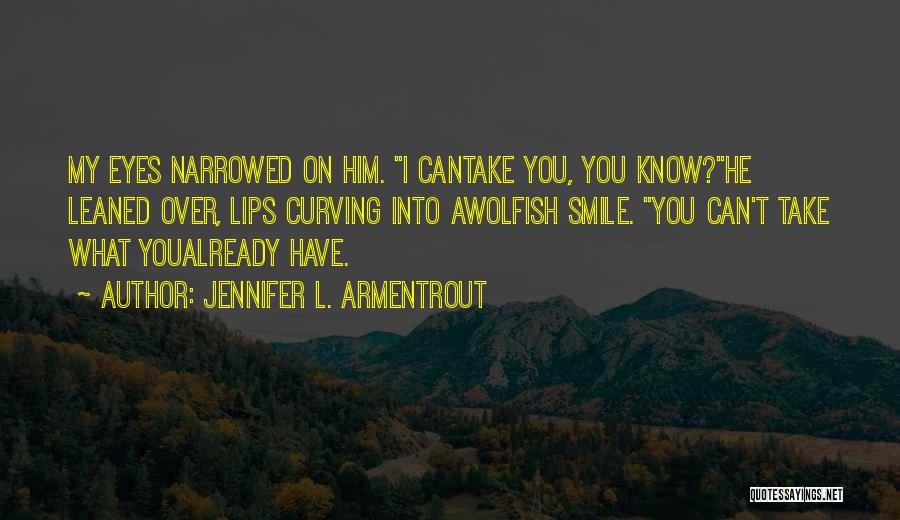 I Can't Smile Quotes By Jennifer L. Armentrout
