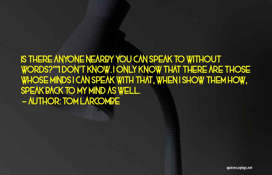 I Can't Speak My Mind Quotes By Tom Larcombe