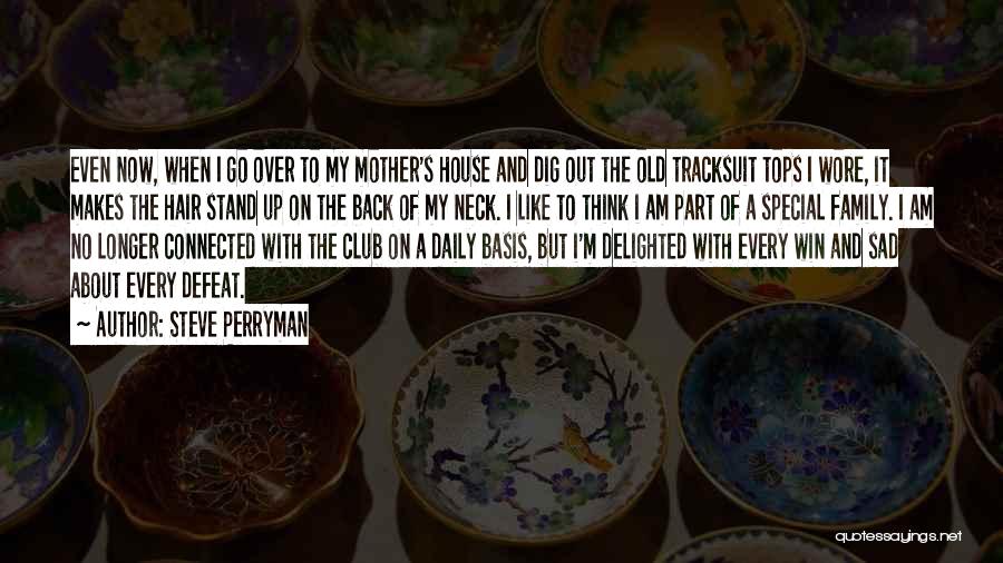 I Can't Stand My Family Quotes By Steve Perryman I Can't Stand My Family Quotes By Steve Perryman