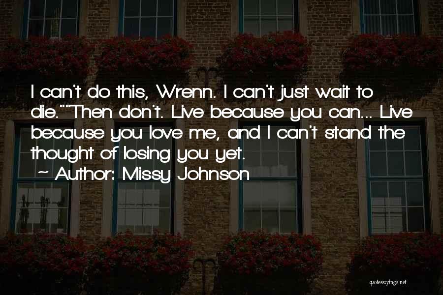 I Can't Stand The Thought Of Losing You Quotes By Missy Johnson