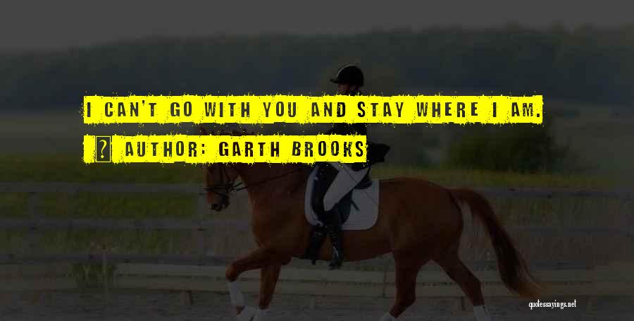 I Can't Stay With You Quotes By Garth Brooks