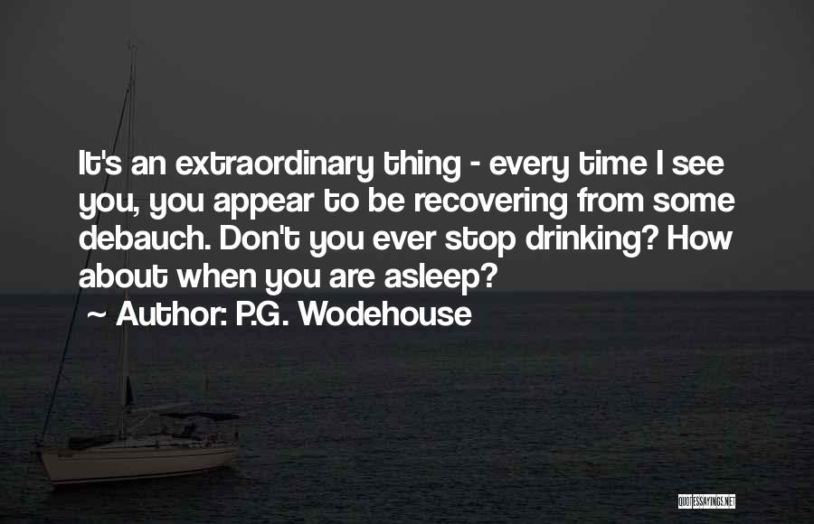 I Can't Stop Drinking About You Quotes By P.G. Wodehouse