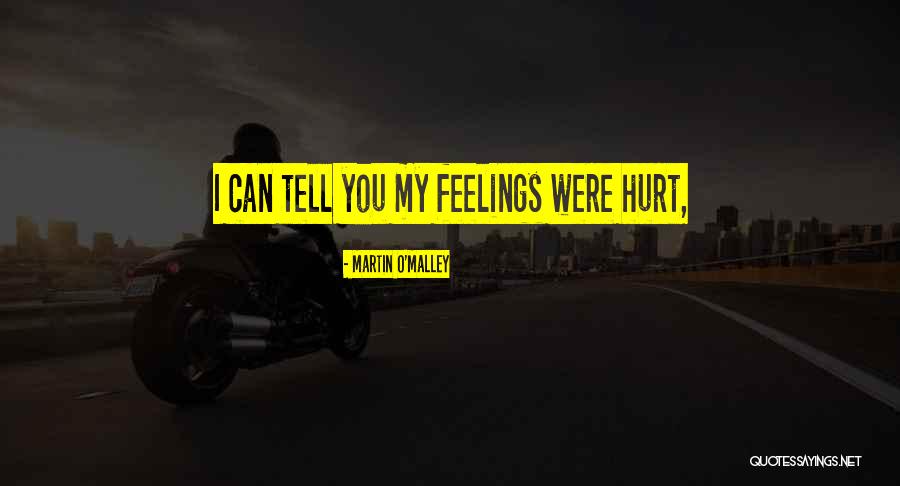 I Can't Tell You My Feelings Quotes By Martin O'Malley