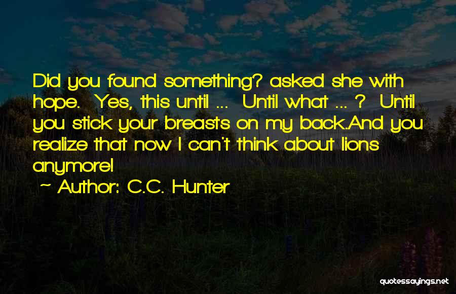 I Can't Think Anymore Quotes By C.C. Hunter