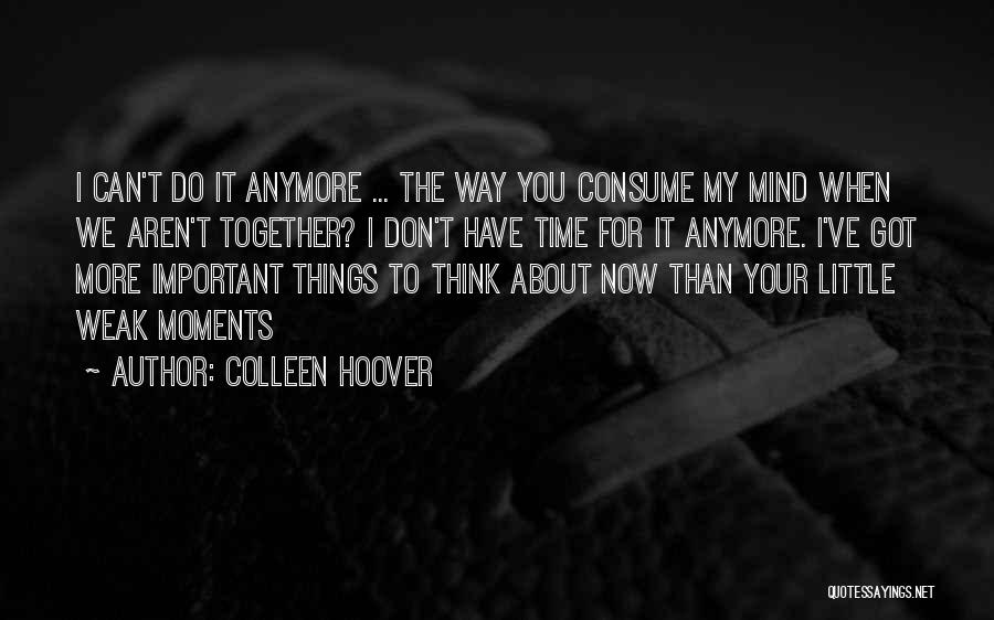 I Can't Think Anymore Quotes By Colleen Hoover