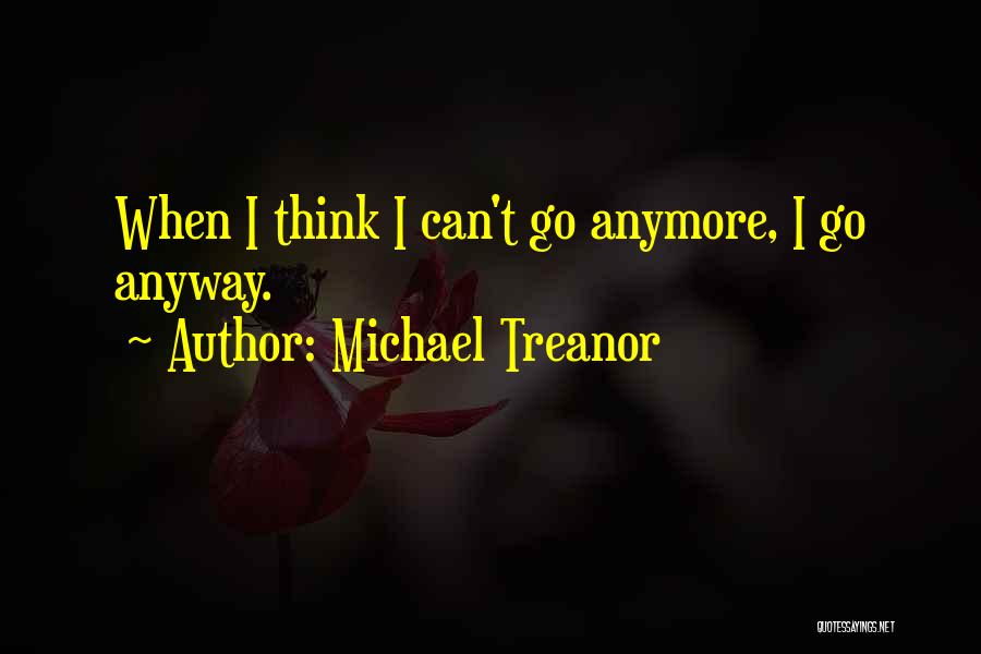 I Can't Think Anymore Quotes By Michael Treanor