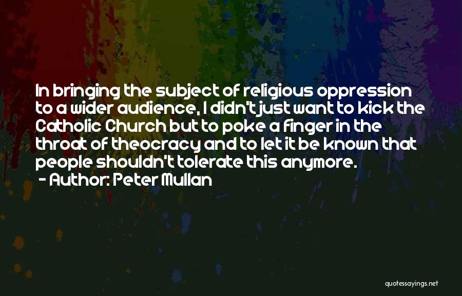 I Can't Tolerate Anymore Quotes By Peter Mullan