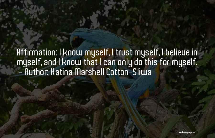 I Can't Trust Myself Quotes By Katina Marshell Cotton-Sliwa