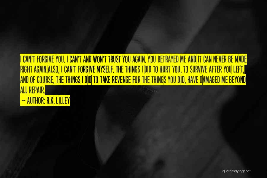 I Can't Trust Myself Quotes By R.K. Lilley