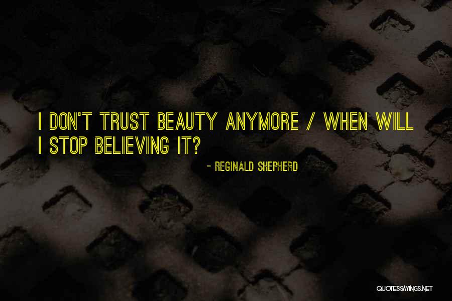 I Cant Trust U Anymore Quotes By Reginald Shepherd