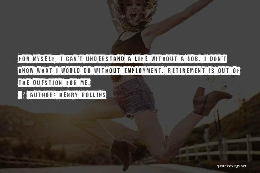 I Can't Understand Myself Quotes By Henry Rollins