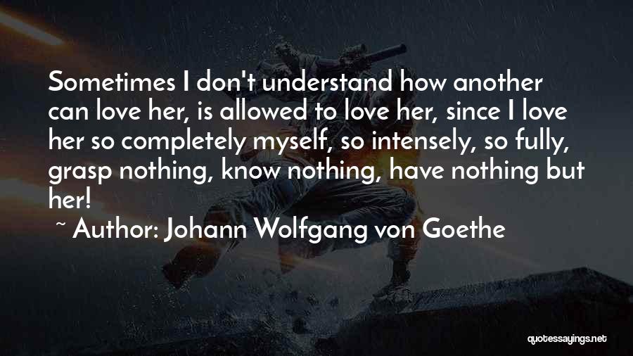 I Can't Understand Myself Quotes By Johann Wolfgang Von Goethe