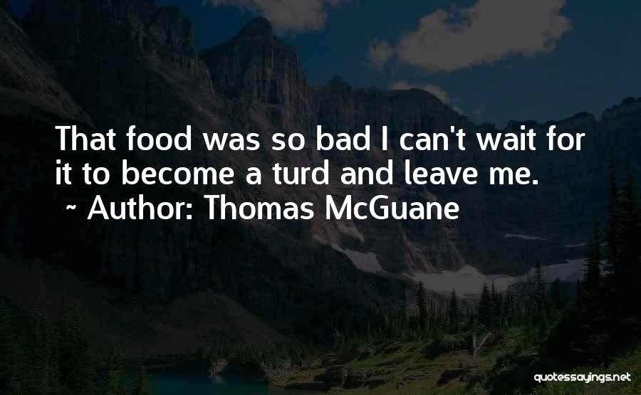 I Can't Wait Quotes By Thomas McGuane