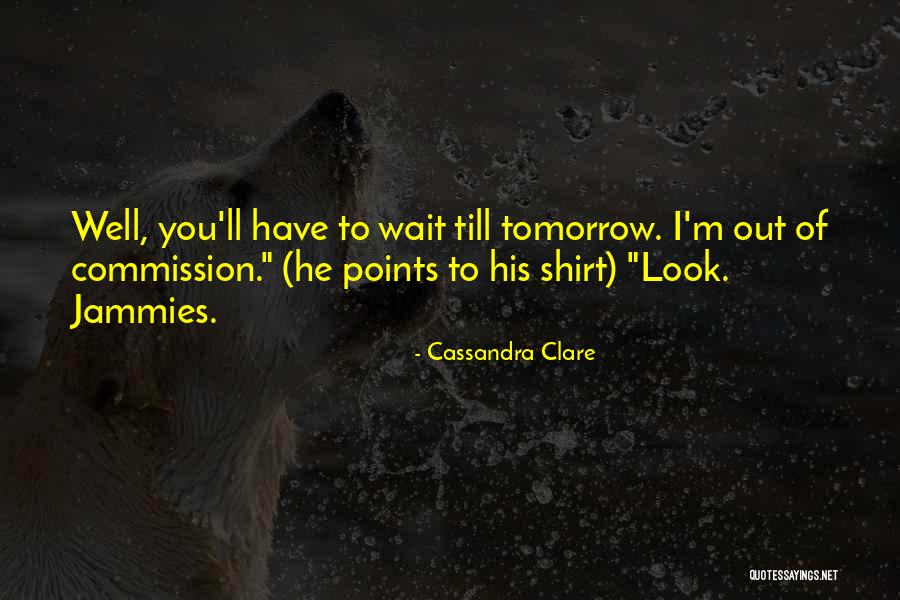 I Can't Wait Till Tomorrow Quotes By Cassandra Clare I Can't Wait Till Tomorrow Quotes By Cassandra Clare