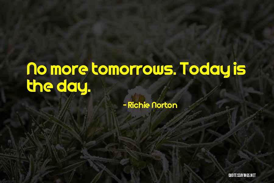 I Can't Wait Till Tomorrow Quotes By Richie Norton I Can't Wait Till Tomorrow Quotes By Richie Norton